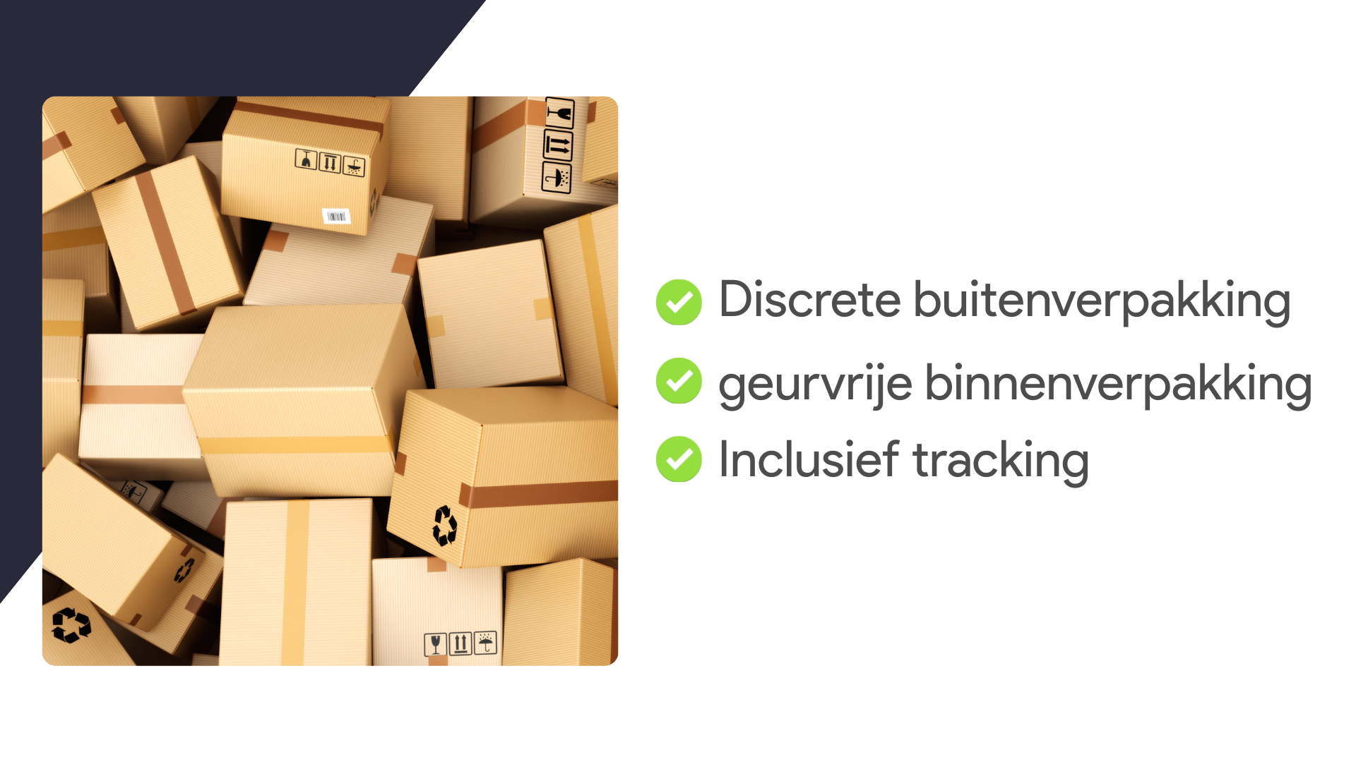 Discreet verpakt: neutrale doos, geurwerend binnenzakje, tracking inbegrepen